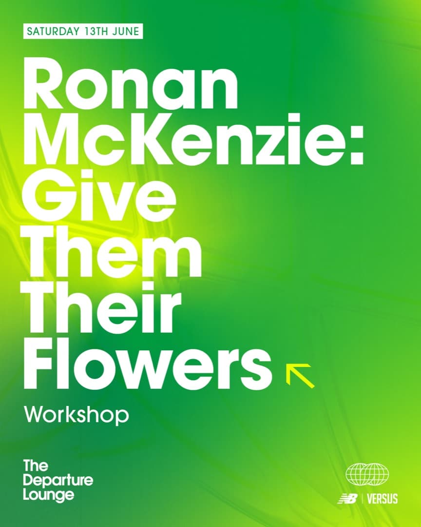 Ronan McKenzie – Give Them Their Flowers: Workshop
